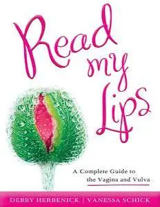 Read My Lips: A Complete Guide to the Vagina and Vulva (Repost)