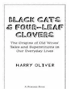 Black cats & four-leaf clovers : the origins of old wives' tales and superstitions in our everyday lives