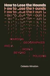 How to Lose the Hounds: Maroon Geographies and a World beyond Policing