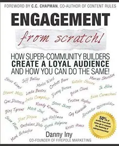 Engagement from Scratch!: How Super-Community Builders Create a Loyal Audience and How You Can Do the Same! (Repost)