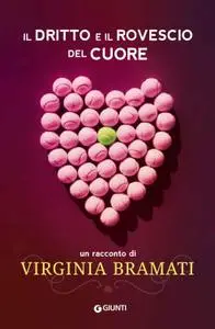 Virginia Bramati - Il dritto e il rovescio del cuore