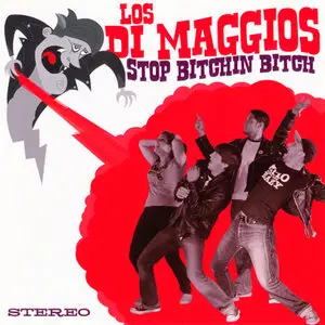Los Di Maggios - Stop Bitchin' Bitch (2010) RESTORED