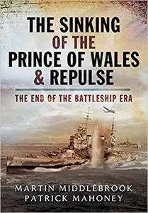 The Sinking of the Prince of Wales & Repulse: The End of the Battleship Era