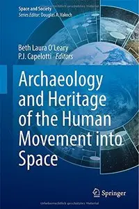 Archaeology and Heritage of the Human Movement into Space (Space and Society) 