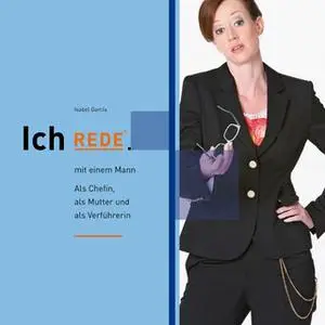 «Ich rede - mit einem Mann: Als Chefin, als Mutter und als Verführerin» by Isabel García