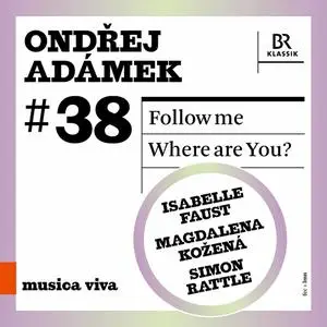 Isabelle Faust, Magdalena Kožená, Bavarian Radio Symphony Orchestra - Adámek: Follow Me & Where Are You? (2022)