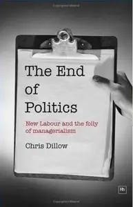 The End of Politics: New Labour and the Folly of Managerialism