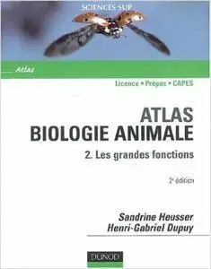 Sandrine Heusser, Henri-Gabriel Dupuy - Atlas de biologie animale - Tome 2 - Les grandes fonctions [Repost]