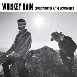 Curtis/Sutton & The Scavengers - Whiskey Rain (2017)