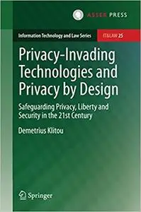 Privacy-Invading Technologies and Privacy by Design: Safeguarding Privacy, Liberty and Security in the 21st Century