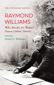 Raymond Williams : Who Speaks for Wales? Nation, Culture, Identity (The Centenary Edition)