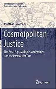 Cosmoipolitan Justice: The Axial Age, Multiple Modernities, and the Postsecular Turn
