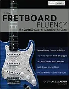 Guitar Fretboard Fluency: The Creative Guide to Mastering The Guitar