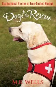 «Dogs to the Rescue» by M.R. Wells