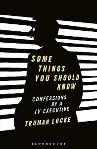 Some Things You Should Know: Confessions of a TV Executive