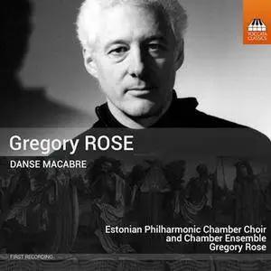 Estonian Philharmonic Chamber Choir and Chamber Ensemble, Gregory Rose - Gregory Rose: Danse Macabr (2015)