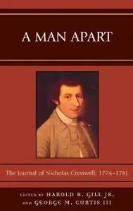 A Man Apart: The Journal of Nicholas Cresswell, 1774 - 1781
