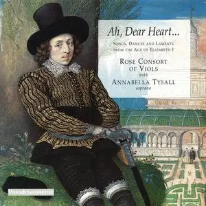 Rose Consort of Viols - Ah, Dear Heart...: Songs, Dances and Laments from the Age of Elizabeth I (1993) {Woodmansterne}