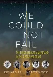 We Could Not Fail: The First African Americans in the Space Program