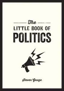 The Little Book of Politics: A Pocket Guide to Parties, Power and Participation