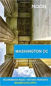 Moon Washington DC: Neighborhood Walks, Historic Highlights, Beloved Local Spots, 2nd Edition