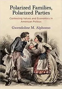 Polarized Families, Polarized Parties: Contesting Values and Economics in American Politics