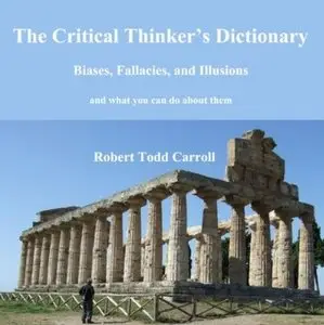 The Critical Thinker's Dictionary: Biases, Fallacies, and Illusions and What You Can Do About Them (Audiobook)
