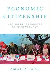 Economic Citizenship: Neoliberal Paradoxes of Empowerment