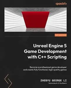 Unreal Engine 5 Game Development with C++ Scripting