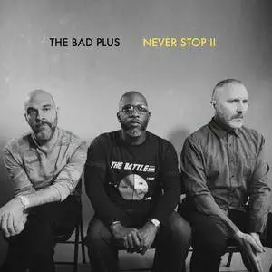 The Bad Plus - Never Stop II (2018)