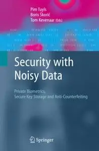 Security with Noisy Data: On Private Biometrics, Secure Key Storage and Anti-Counterfeiting