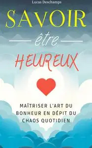Savoir être heureux - Lucas Deschamps