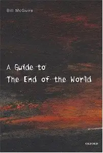 A Guide to the End of the World: Everything You Never Wanted to Know (repost)