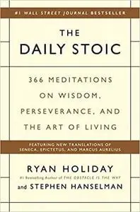 The Daily Stoic: 366 Meditations on Wisdom, Perseverance, and the Art of Living