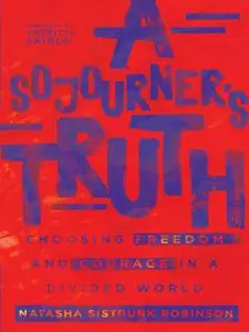 A Sojourner's Truth: Choosing Freedom and Courage in a Divided World