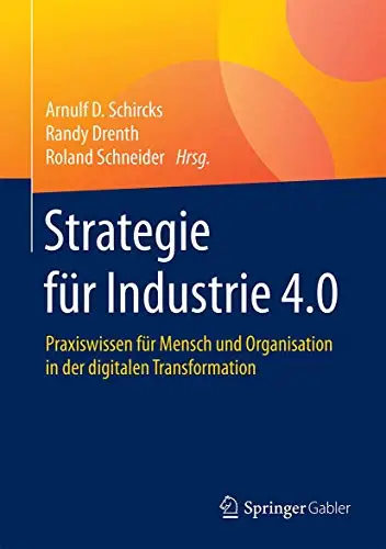 Strategie für Industrie 4.0: Praxiswissen für Mensch und Organisation in der digitalen Transformation (Repost)