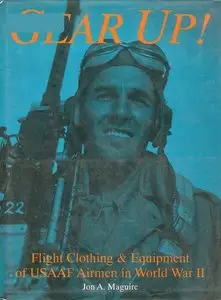 Gear Up!: Flight Clothing and Equipment of USAAF Airmen in World War II