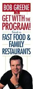 «The Get With The Program! Guide to Fast Food and Family Restaurants» by Bob Greene