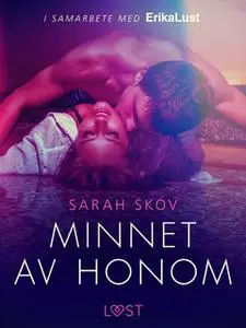«Minnet av honom - erotisk novell» by Sarah Skov