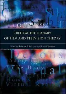 Roberta Pearson, Philip Simpson - Critical Dictionary of Film and Television Theory