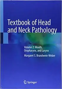 Textbook of Head and Neck Pathology: Volume 2: Mouth, Oropharynx, and Larynx