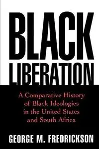 Black Liberation: A Comparative History of Black Ideologies in the United States and South Africa (Repost)