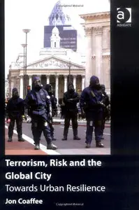 Terrorism, Risk and the Global City: Towards Urban Resilience (repost)