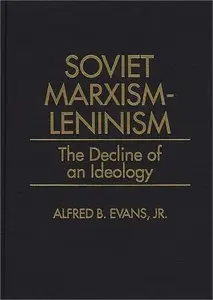 Soviet Marxism-Leninism: The Decline of an Ideology (328)