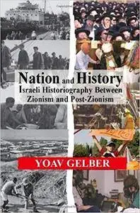 Nation and History: Israeli Historiography between Zionism and Post-Zionism