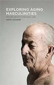 Exploring Aging Masculinities: The Body, Sexuality and Social Lives (Repost)