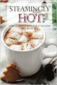 Steamingly Hot: Various Recipes Ideal for Cold Days!