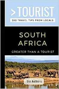 GREATER THAN A TOURIST- SOUTH AFRICA: 300 Travel Tips from Locals