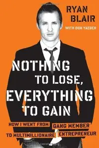 Nothing to Lose, Everything to Gain: How I Went from Gang Member to Multimillionaire Entrepreneur (repost)