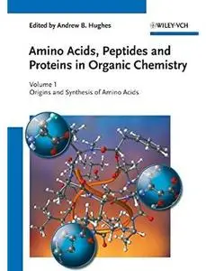 Amino Acids, Peptides and Proteins in Organic Chemistry. Volume 1: Origins and Synthesis of Amino Acids [Repost]